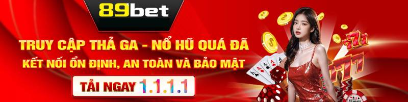89Bet – Hợp pháp, chuyên nghiệp và minh bạch