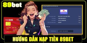 Huong Dan Cac Buoc Nap Tien 89bet Tu A Den Z
