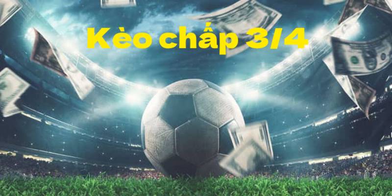 Cách Tính Tiền Kèo Chấp 3/4 Trong Bóng Đá Để Cược Chuẩn Xác 1 Kèo chấp 3/4 là gì?